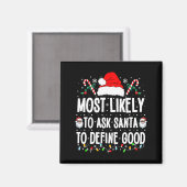 Most Likely To Ask Santa To Define Good Christmas  Magneet (Voorkant / Achterkant)