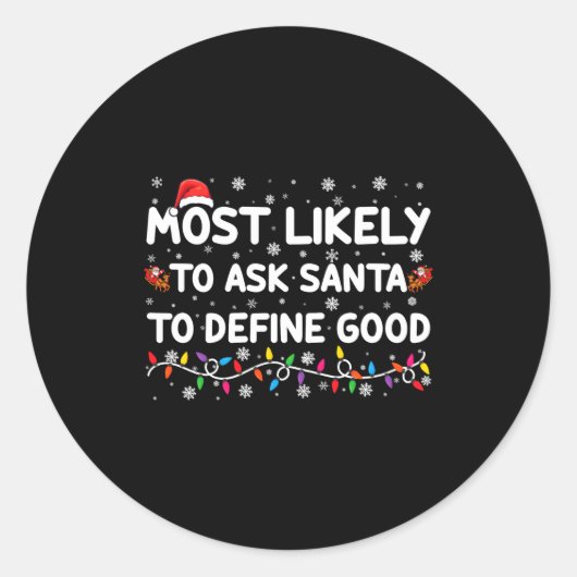 Most Likely To Ask Santa To Define Good Christmas  Ronde Sticker (Voorkant)