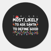 Most Likely To Ask Santa To Define Good Christmas  Ronde Sticker (Voorkant)
