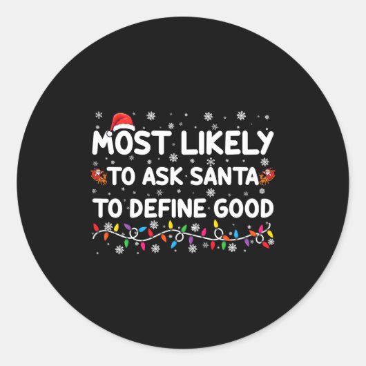 Most Likely To Ask Santa To Define Good Christmas Ronde Sticker (Voorkant)