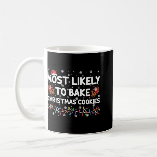 Most Likely To Bake Christmas Cookies Xmas Baker T Koffiemok (Links)