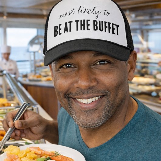 Most Likely To BE AT THE BUFFET Funny Cruise Trucker Pet