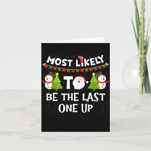 Most Likely To Be Last One Up Funny Christmas Fami Kaart (Voorkant)