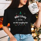 Most Likely to Be on the Naughty List Christmas T T-shirt