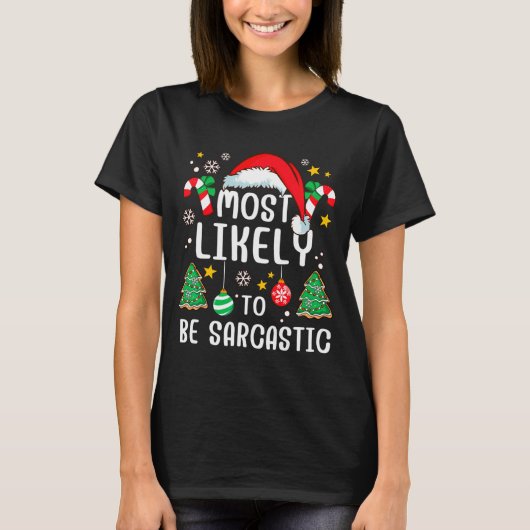 Most Likely To Be Sarcastic Funny Family Xmas Holi T-shirt (Voorkant)