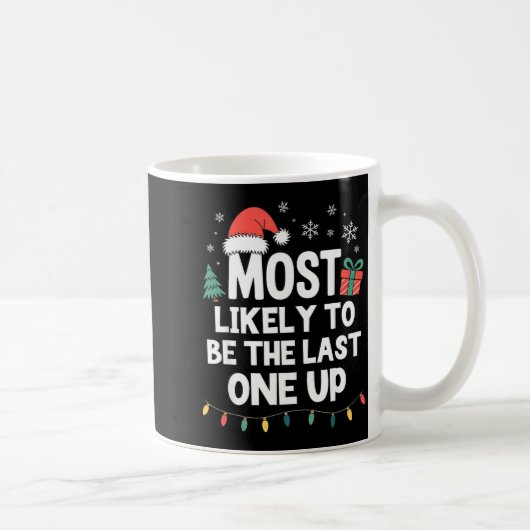 Most Likely To Be The Last One Up Christmas Funny  Koffiemok (Rechts)