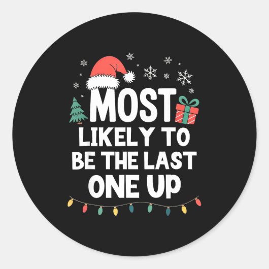 Most Likely To Be The Last One Up Christmas Funny Ronde Sticker (Voorkant)