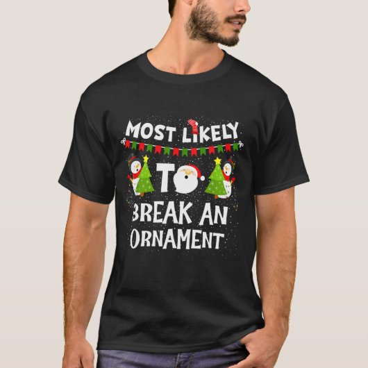 Most Likely To Break An Ornament Snowman Family Ch T-shirt (Voorkant)