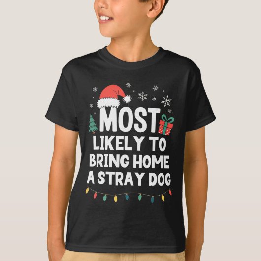 Most Likely To Bring Home A Stray Dog Christmas Fu T-shirt (Voorkant)
