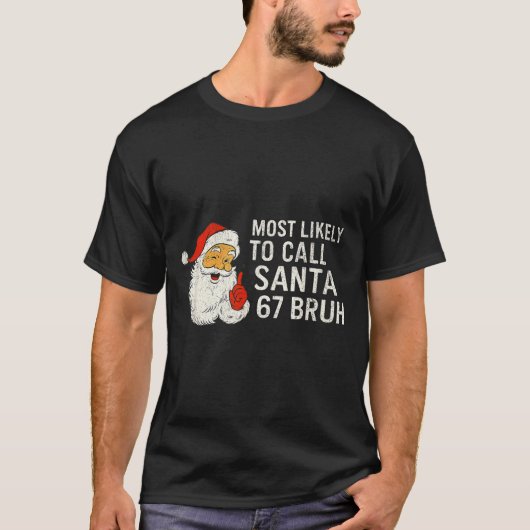 Most Likely To Call Santa 67 Six Seven Bruh Christ T-shirt (Voorkant)