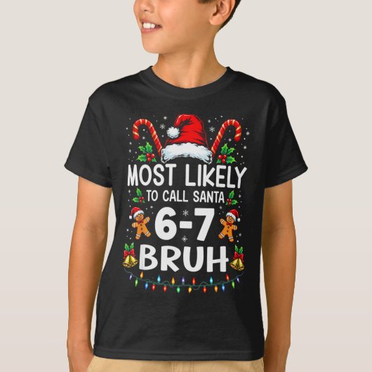 Most Likely To Call Santa 6-7 Bruh Funny Christmas T-shirt (Voorkant)