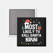 Most Likely To Call Santa Bruh Christmas Funny Xma Magneet (Voorkant / Achterkant)