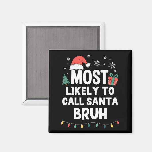 Most Likely To Call Santa Bruh Christmas Funny Xma Magneet (Voorkant / Achterkant)