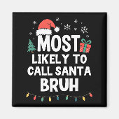 Most Likely To Call Santa Bruh Christmas Funny Xma Magneet (Voorkant)