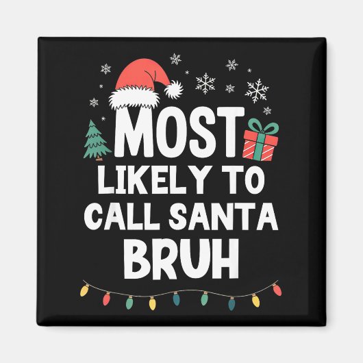 Most Likely To Call Santa Bruh Christmas Funny Xma Magneet (Voorkant)