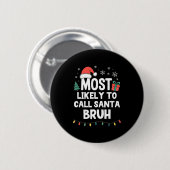 Most Likely To Call Santa Bruh Christmas Funny Xma Ronde Button 5,7 Cm (Voorkant /achterkant)