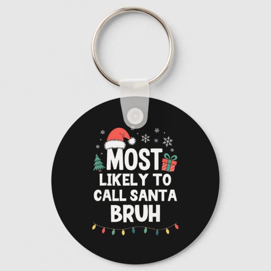Most Likely To Call Santa Bruh Christmas Funny Xma Sleutelhanger (Voorkant)