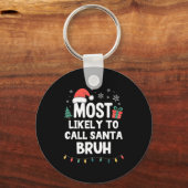 Most Likely To Call Santa Bruh Christmas Funny Xma Sleutelhanger (Voorkant)