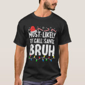 Most Likely To Call Santa Bruh Christmas Matching T-shirt (Voorkant)
