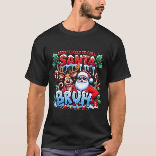 Most Likely To Call Santa Bruh Funny Christmas  T-shirt (Voorkant)