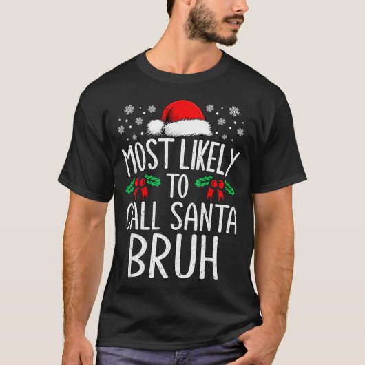 Most Likely To Call Santa Bruh Funny Matching Chri T-shirt (Voorkant)
