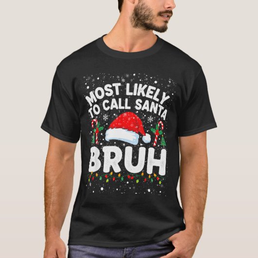 Most Likely To Call Santa Bruh Funny Matching Fami T-shirt (Voorkant)