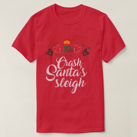 Most Likely To Crash Santa's Sleigh Funny Christma T-shirt (Design voorkant)