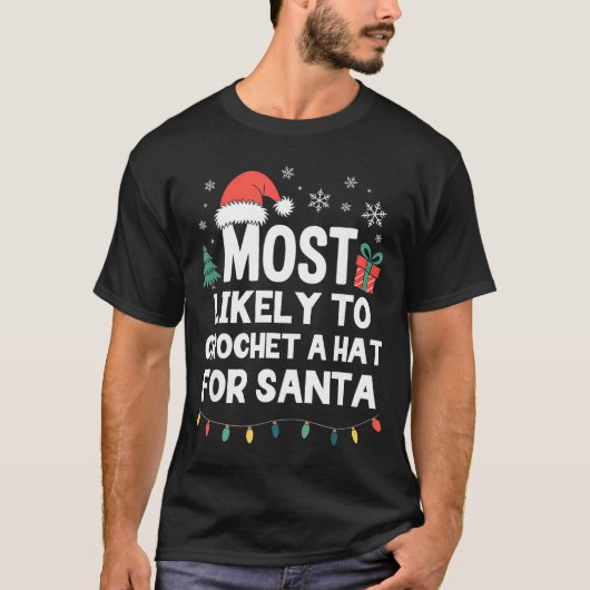 Most Likely To Crochet A Hat For Santa Christmas C T-shirt (Voorkant)
