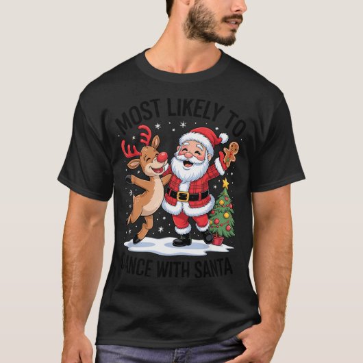 Most Likely To Dance With Santa Funny Christmas De T-shirt (Voorkant)