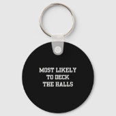Most Likely To Deck The Halls Christmas Funny  Sleutelhanger (Voorkant)
