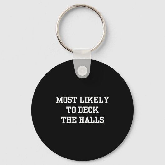 Most Likely To Deck The Halls Christmas Funny  Sleutelhanger (Voorkant)
