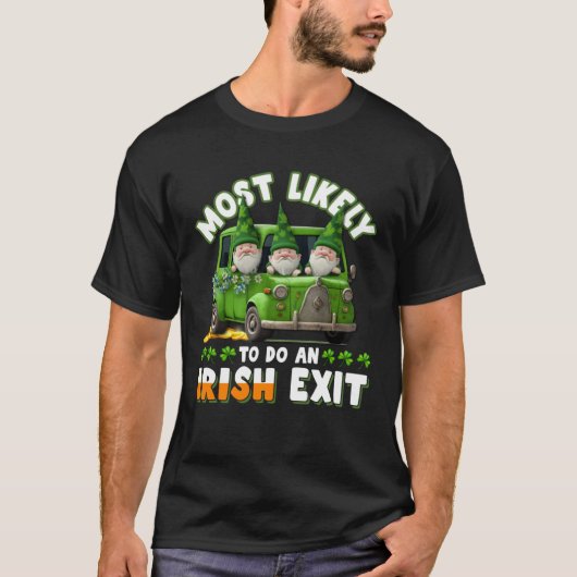 Most Likely To Do An Irish Exit 1 T-shirt (Voorkant)