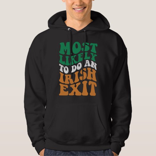 Most Likely To Do An Irish Exit Apparel Groovy Hoodie (Voorkant)