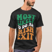Most Likely To Do An Irish Exit  Apparel Groovy T-shirt (Voorkant)
