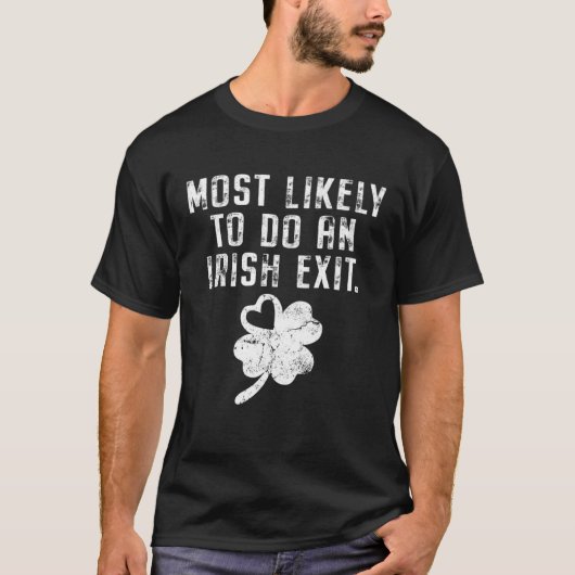 Most Likely To Do An Irish Exit Funny St Patricks  T-shirt (Voorkant)