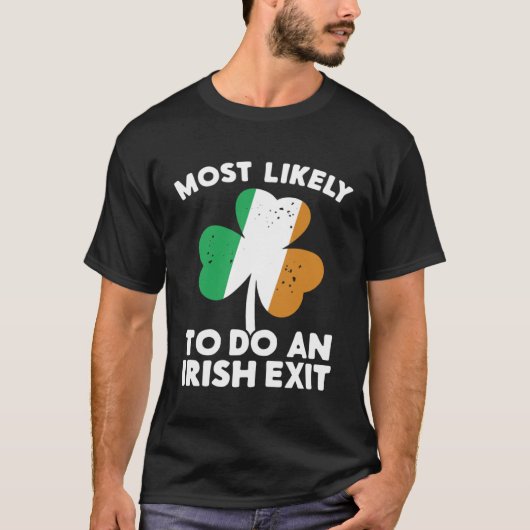 Most Likely To Do An Irish Exit St Patrick's Day C T-shirt (Voorkant)