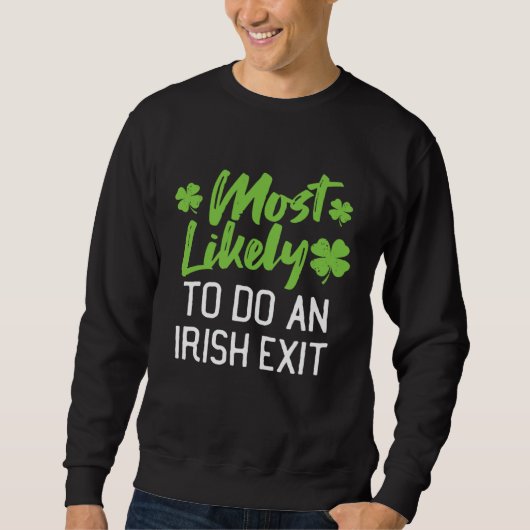 Most Likely To Do An Irish Exit St Patrick's Day C Trui (Voorkant)