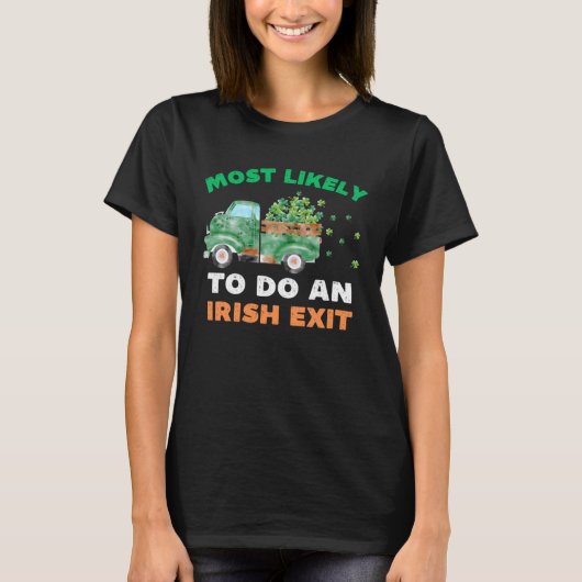 Most Likely To Do An Irish Exit  St Patricks Day R T-shirt (Voorkant)