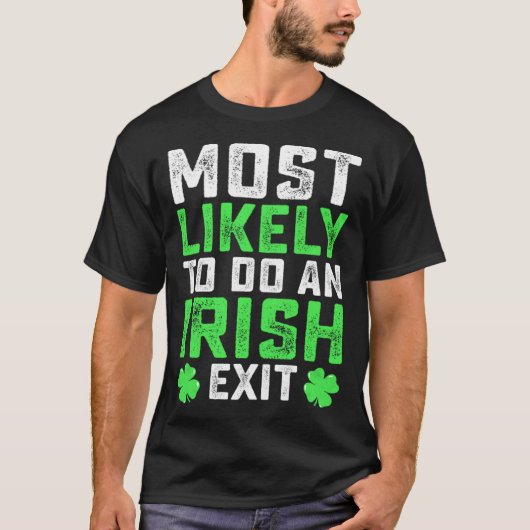 Most Likely To Do An Irish Exit  St Patrick's Day T-shirt (Voorkant)