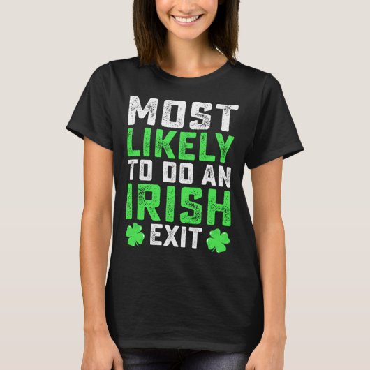 Most Likely To Do An Irish Exit  St Patrick's Day T-shirt (Voorkant)