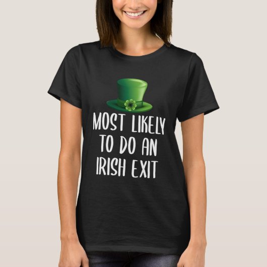 Most Likely To Do An Irish Exit T-shirt (Voorkant)