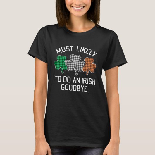 Most Likely To Do An Irish Goodbye St Patrick's Da T-shirt (Voorkant)