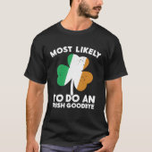 Most Likely To Do An Irish Goodbye St Patrick's Da T-shirt (Voorkant)