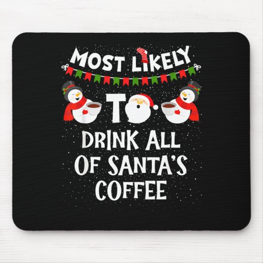 Most Likely To Drink All Of Santas Coffee Snowman Muismat (Voorkant)