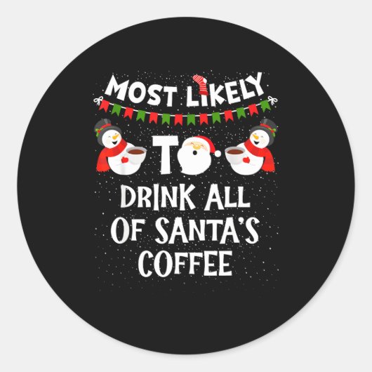 Most Likely To Drink All Of Santas Coffee Snowman  Ronde Sticker (Voorkant)