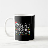Most Likely To Drink All Santas Coffee Christmas  Koffiemok (Links)