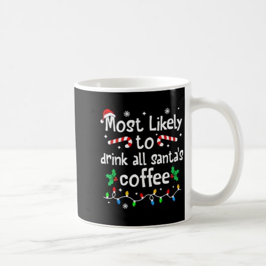 Most Likely To Drink All Santa's Coffee Christmas Koffiemok (Rechts)
