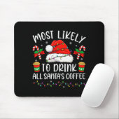 Most Likely To Drink All Santa's Coffee Christmas  Muismat (Met muis)