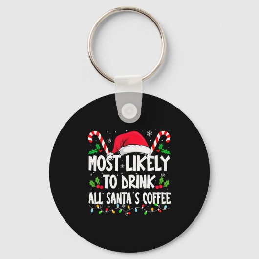 Most Likely To Drink All Santa's Coffee Christmas  Sleutelhanger (Voorkant)