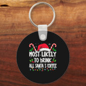 Most Likely To Drink All Santa's Coffee Christmas  Sleutelhanger (Voorkant)